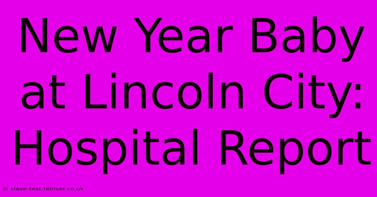 New Year Baby At Lincoln City: Hospital Report