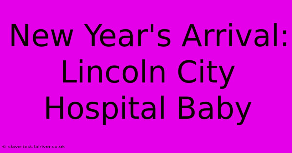 New Year's Arrival: Lincoln City Hospital Baby