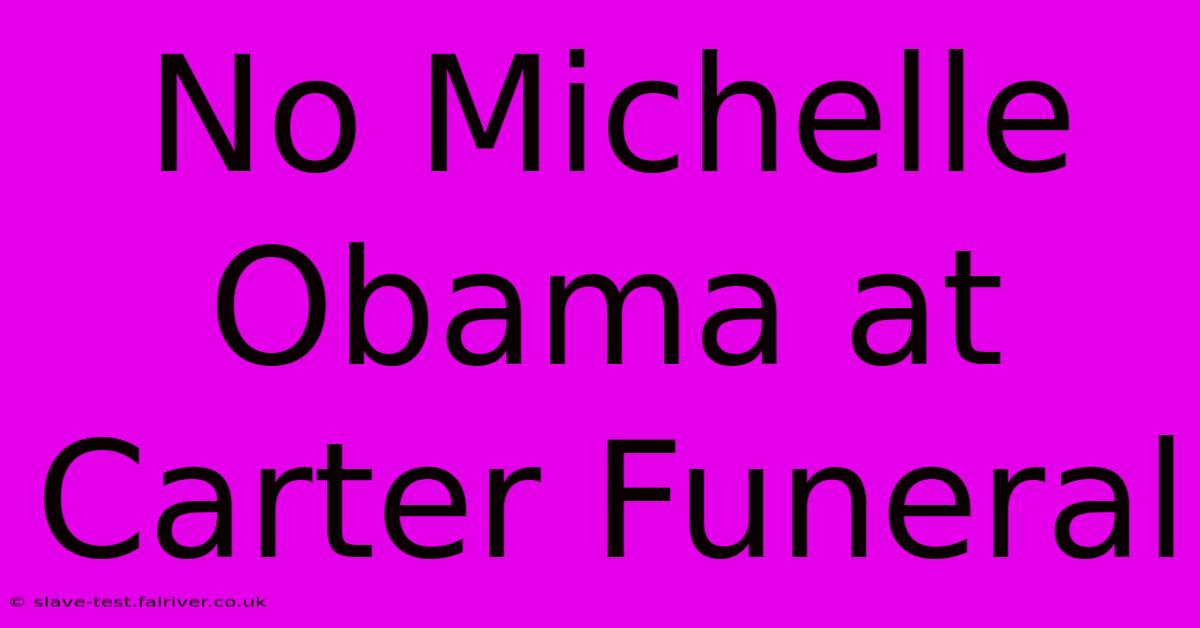 No Michelle Obama At Carter Funeral