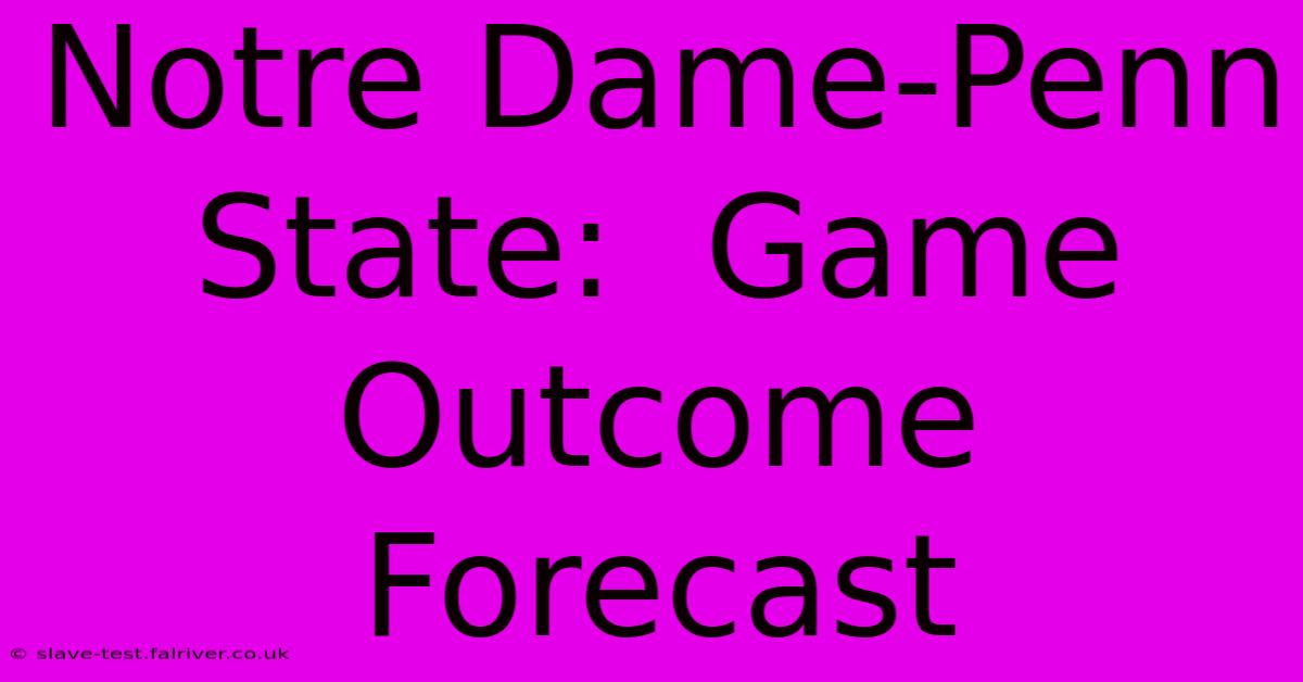 Notre Dame-Penn State:  Game Outcome Forecast