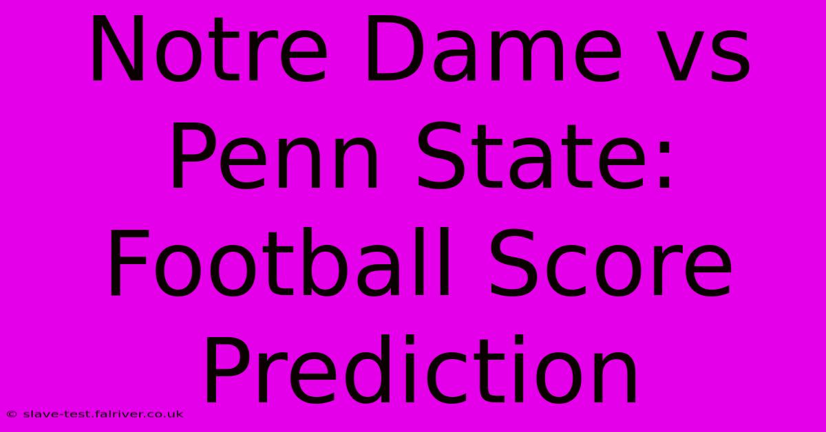 Notre Dame Vs Penn State: Football Score Prediction