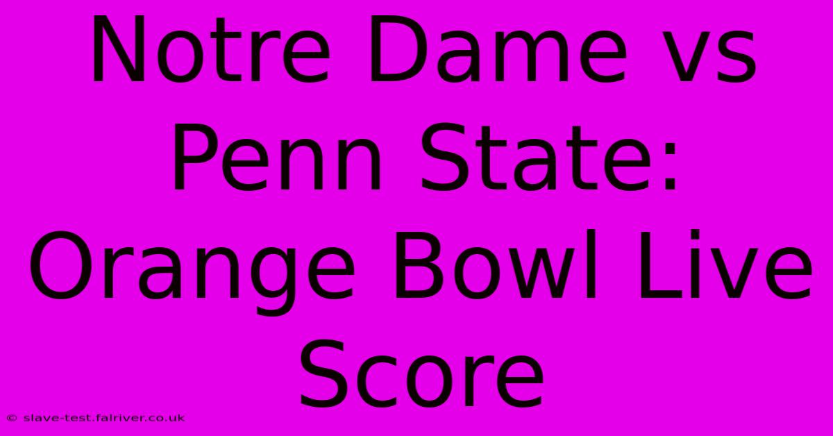 Notre Dame Vs Penn State: Orange Bowl Live Score