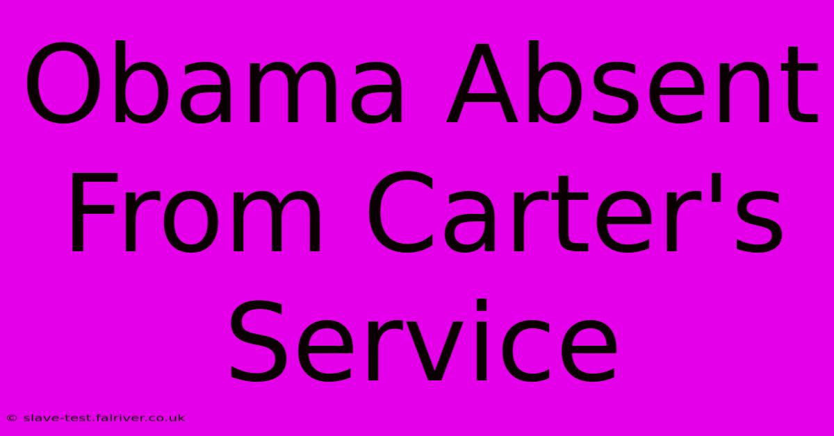 Obama Absent From Carter's Service