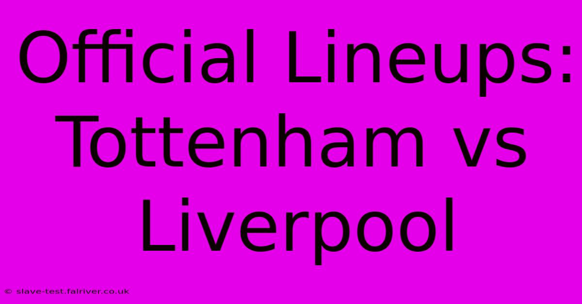 Official Lineups: Tottenham Vs Liverpool