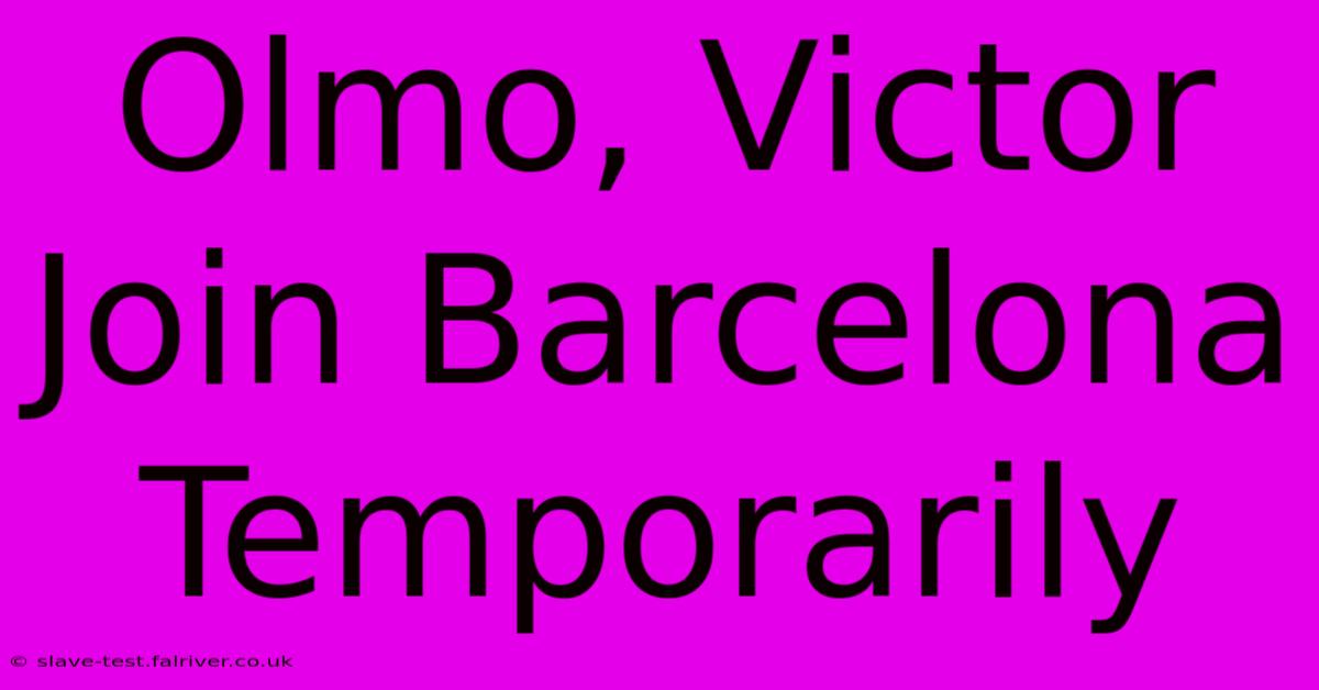 Olmo, Victor Join Barcelona Temporarily