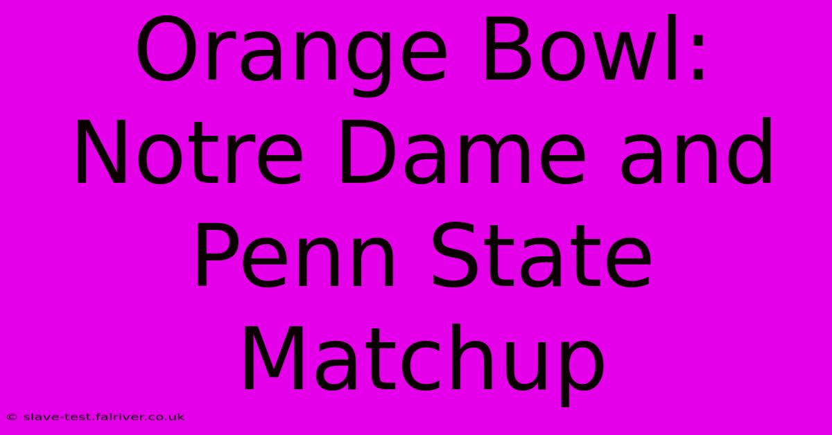 Orange Bowl: Notre Dame And Penn State Matchup