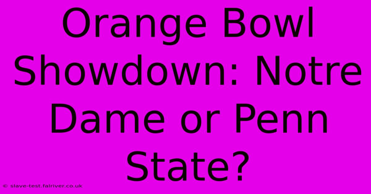 Orange Bowl Showdown: Notre Dame Or Penn State?