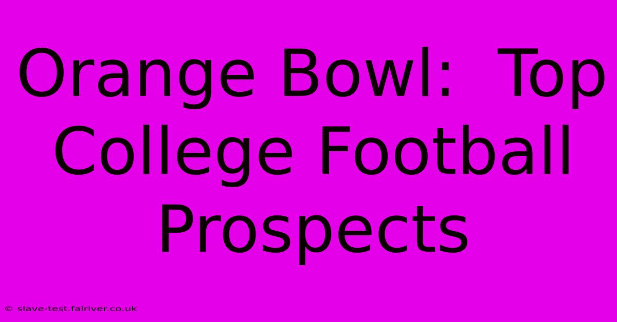 Orange Bowl:  Top College Football Prospects