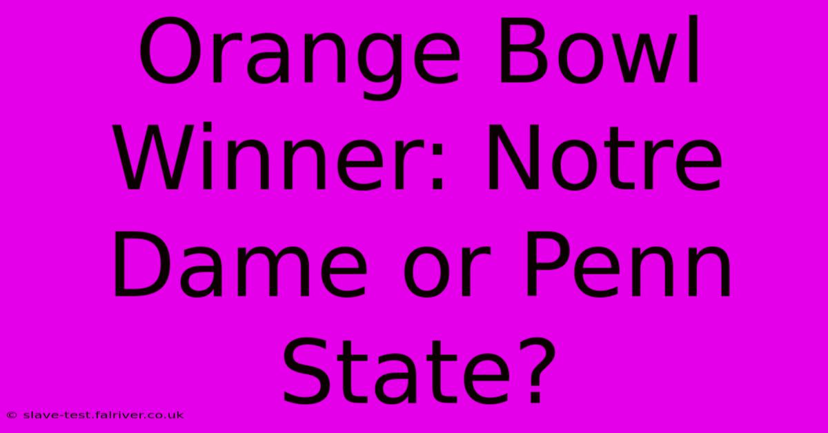 Orange Bowl Winner: Notre Dame Or Penn State?