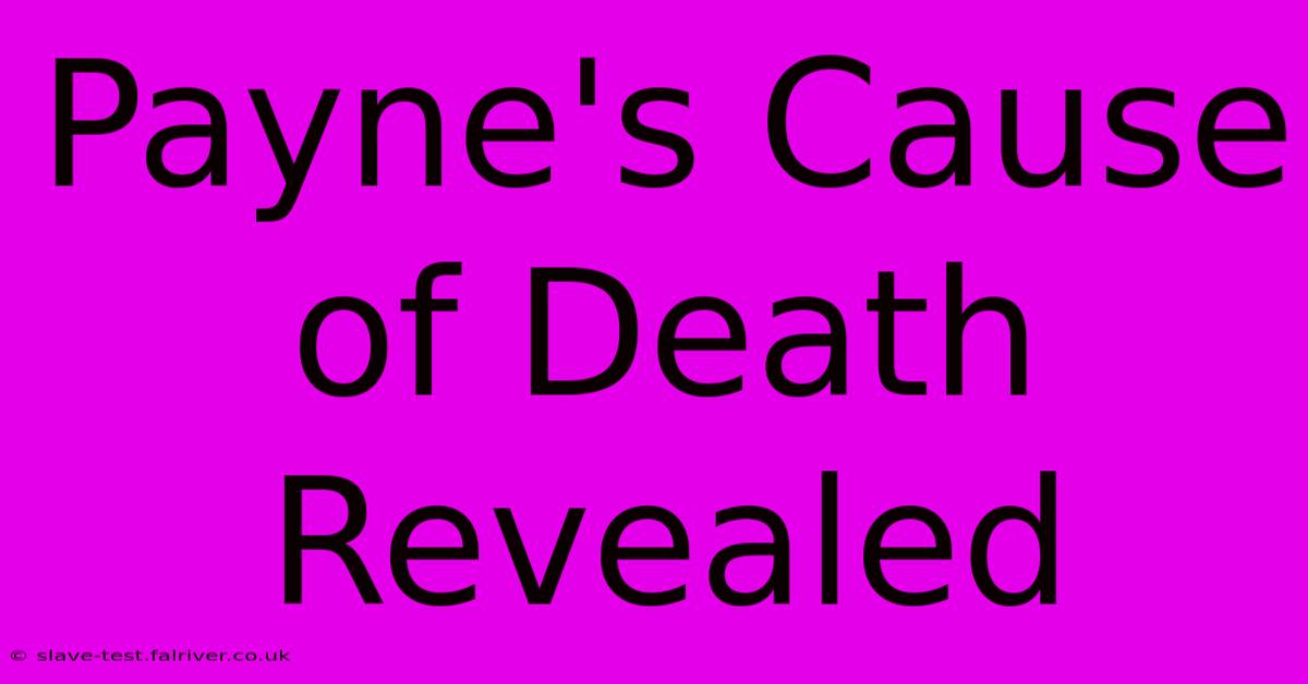 Payne's Cause Of Death Revealed