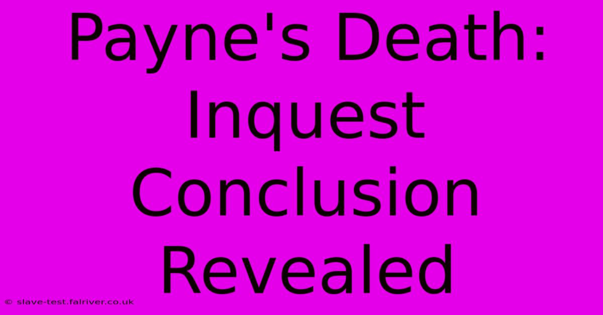 Payne's Death: Inquest Conclusion Revealed