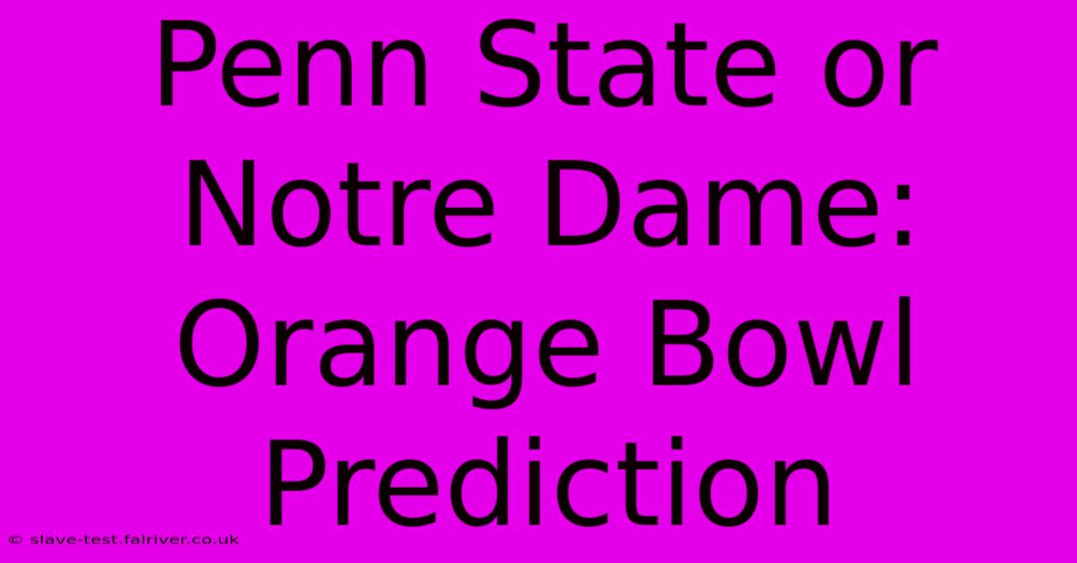 Penn State Or Notre Dame: Orange Bowl Prediction