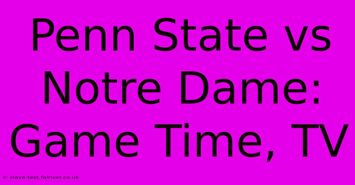 Penn State Vs Notre Dame: Game Time, TV