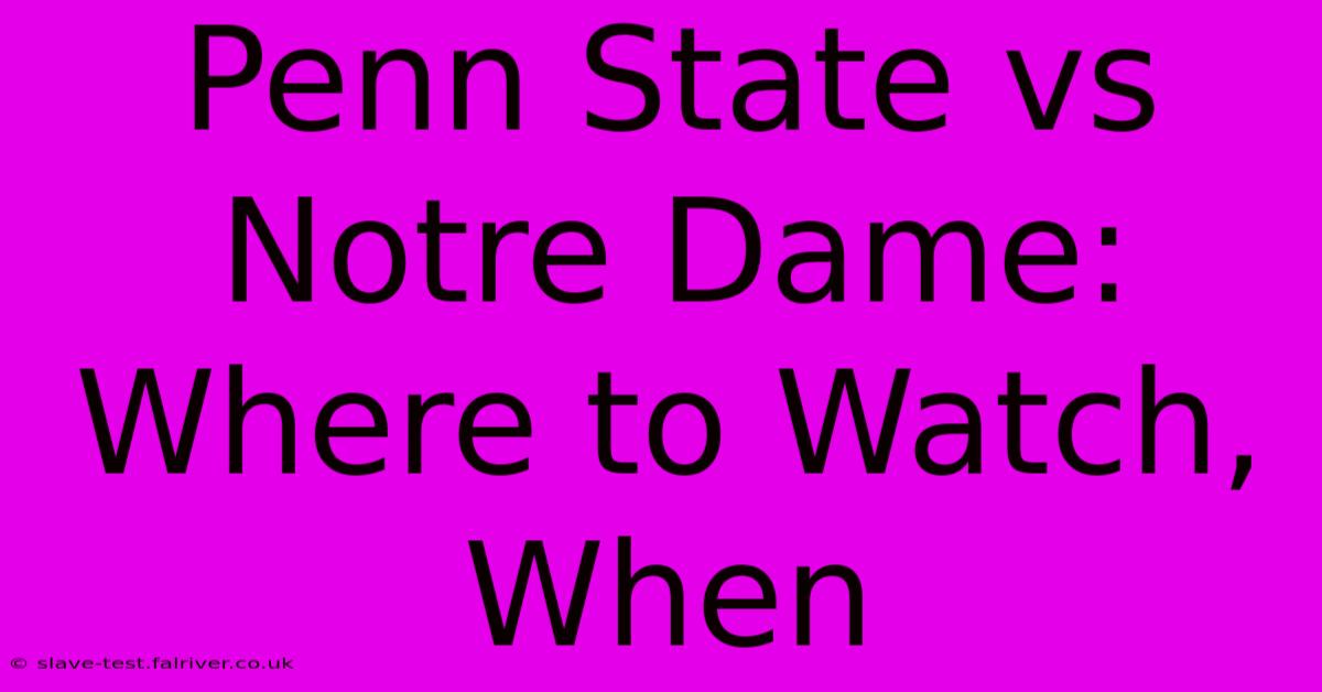 Penn State Vs Notre Dame: Where To Watch, When