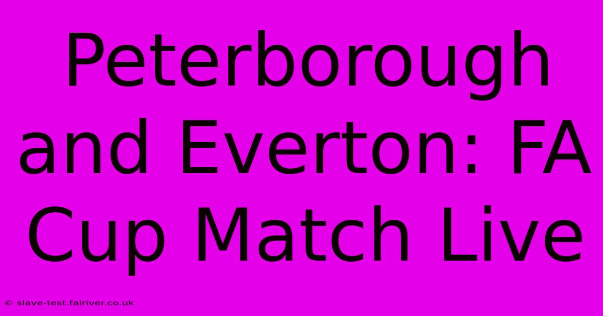 Peterborough And Everton: FA Cup Match Live