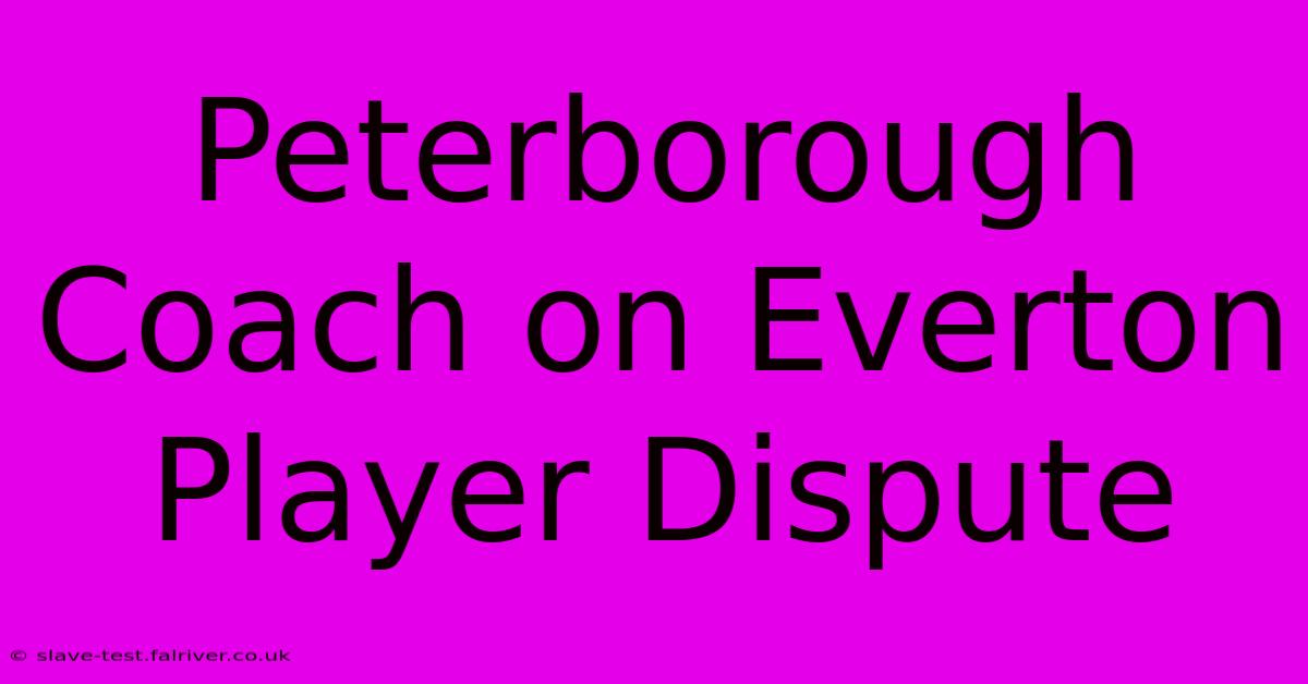 Peterborough Coach On Everton Player Dispute