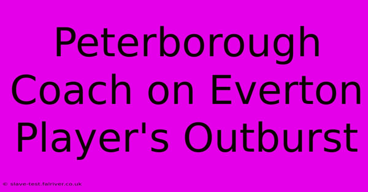 Peterborough Coach On Everton Player's Outburst