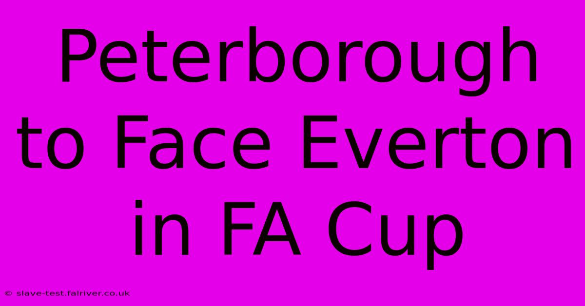 Peterborough To Face Everton In FA Cup