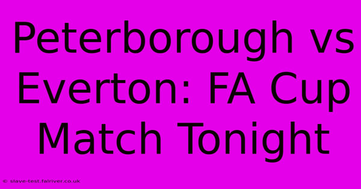 Peterborough Vs Everton: FA Cup Match Tonight