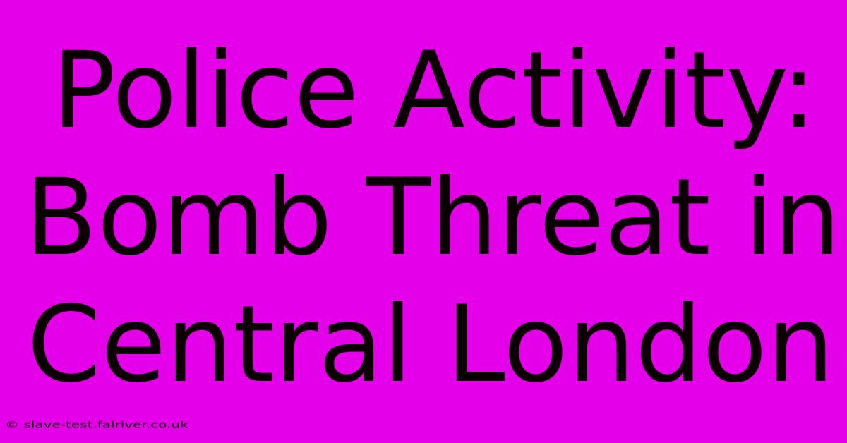 Police Activity: Bomb Threat In Central London