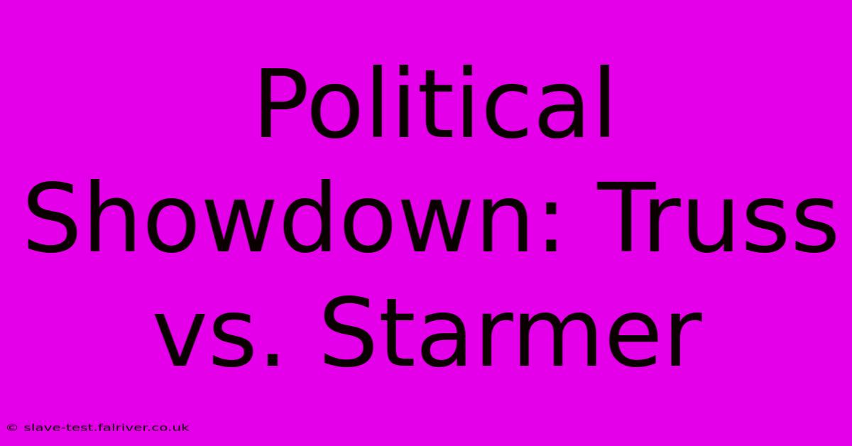 Political Showdown: Truss Vs. Starmer