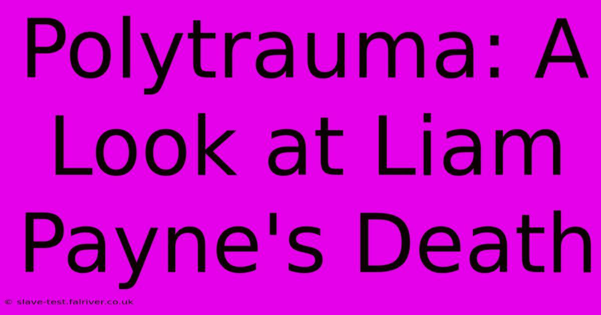 Polytrauma: A Look At Liam Payne's Death