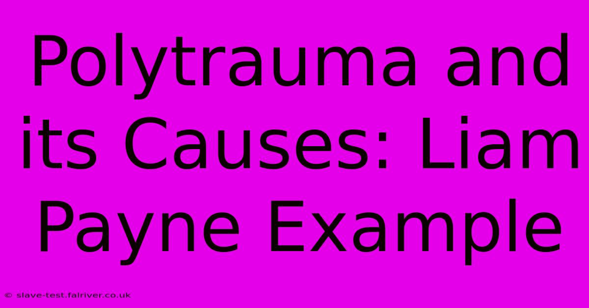 Polytrauma And Its Causes: Liam Payne Example