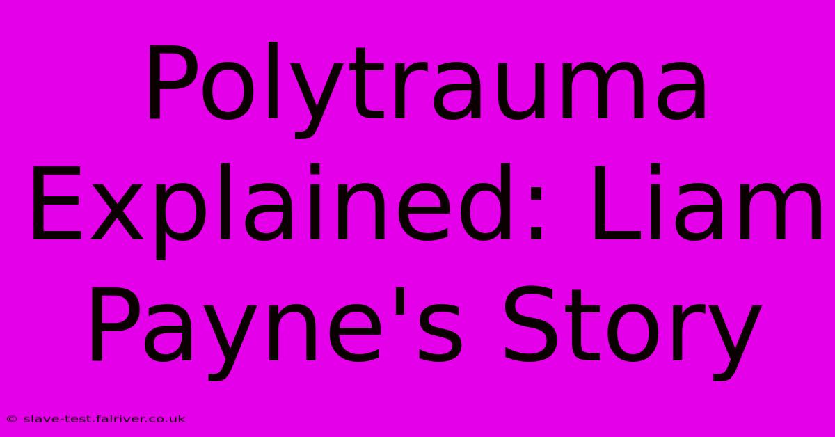 Polytrauma Explained: Liam Payne's Story