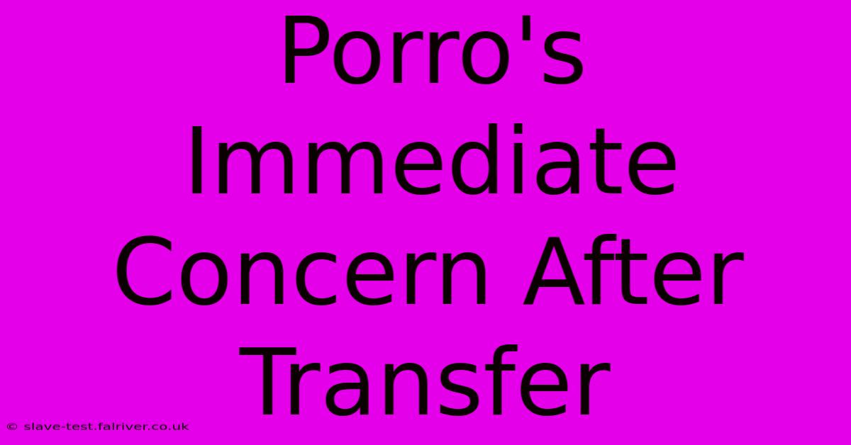 Porro's Immediate Concern After Transfer