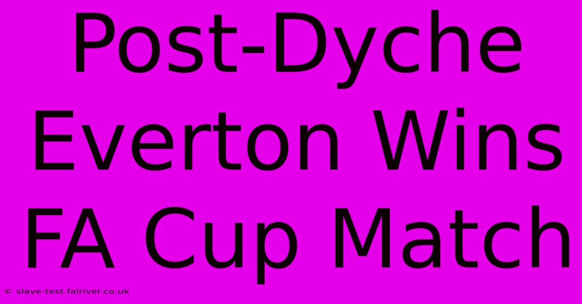 Post-Dyche Everton Wins FA Cup Match