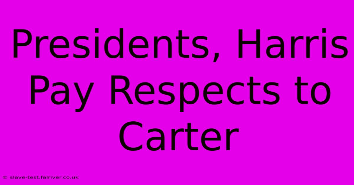 Presidents, Harris Pay Respects To Carter