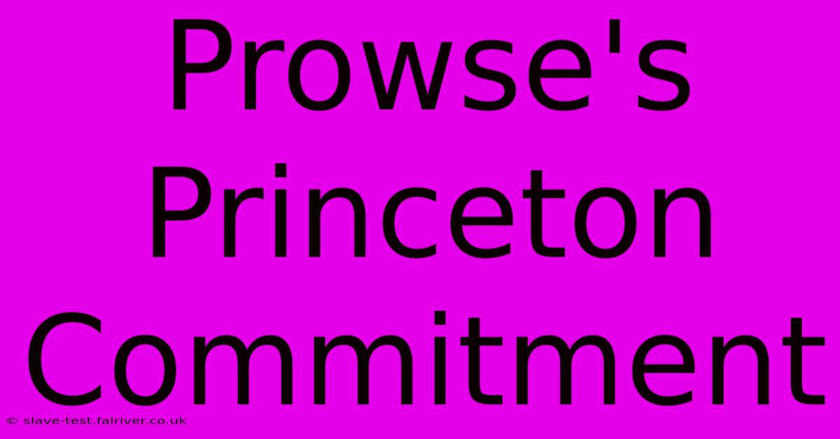 Prowse's Princeton Commitment