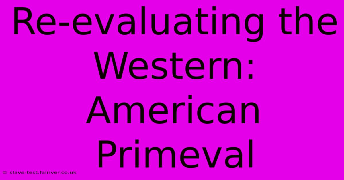 Re-evaluating The Western: American Primeval