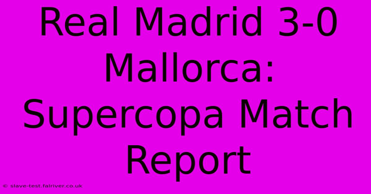 Real Madrid 3-0 Mallorca: Supercopa Match Report