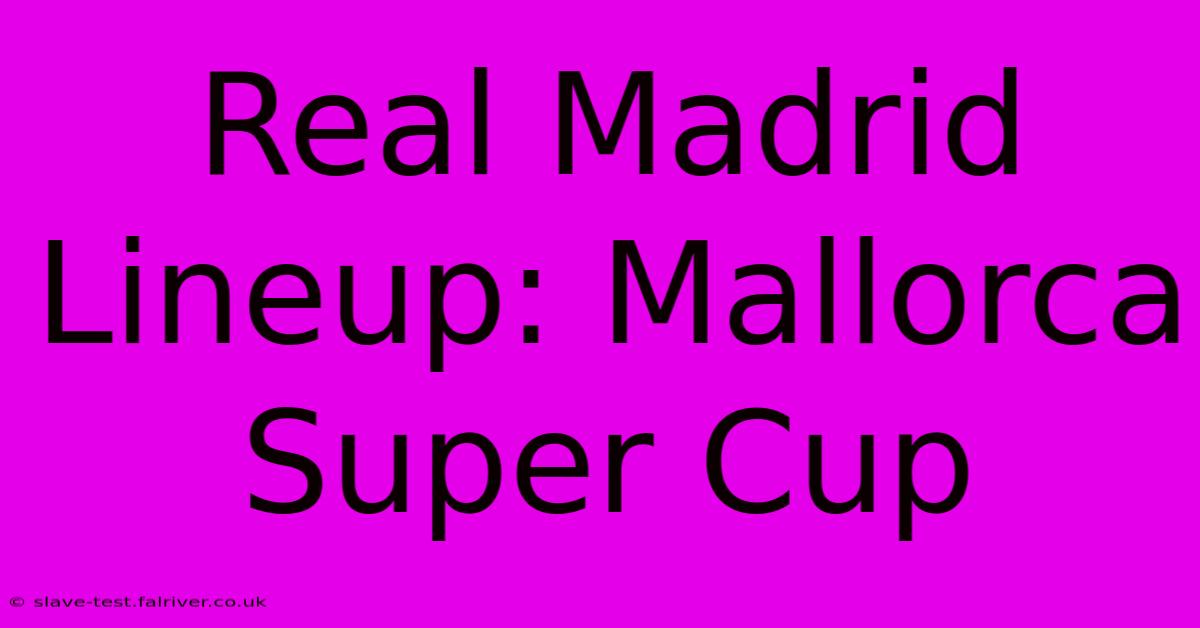 Real Madrid Lineup: Mallorca Super Cup