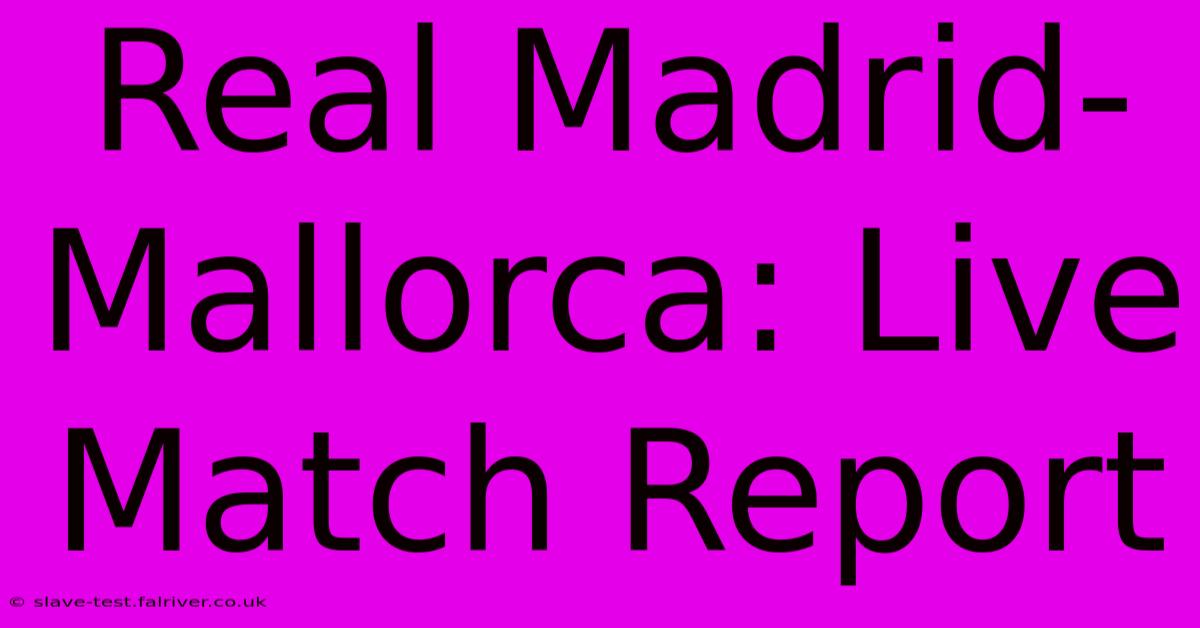 Real Madrid-Mallorca: Live Match Report