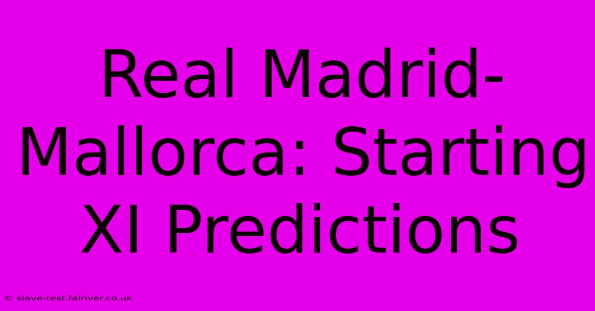 Real Madrid-Mallorca: Starting XI Predictions