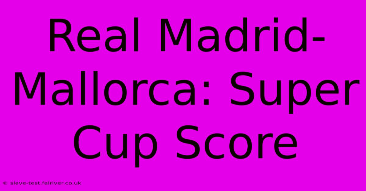 Real Madrid-Mallorca: Super Cup Score