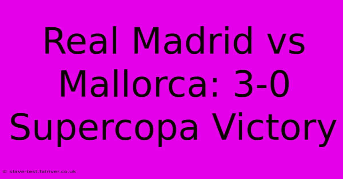 Real Madrid Vs Mallorca: 3-0 Supercopa Victory