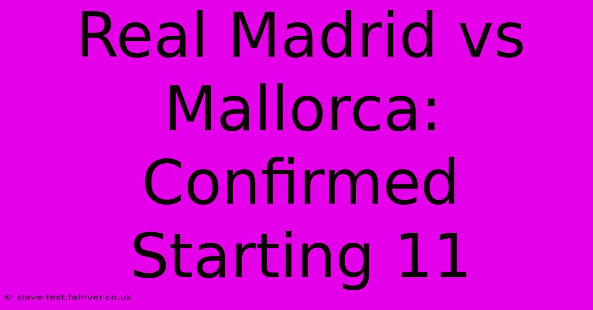 Real Madrid Vs Mallorca: Confirmed Starting 11