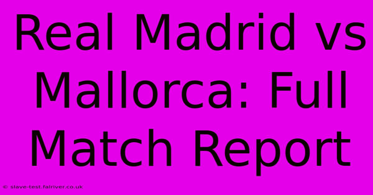 Real Madrid Vs Mallorca: Full Match Report