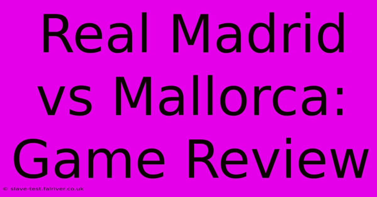 Real Madrid Vs Mallorca: Game Review