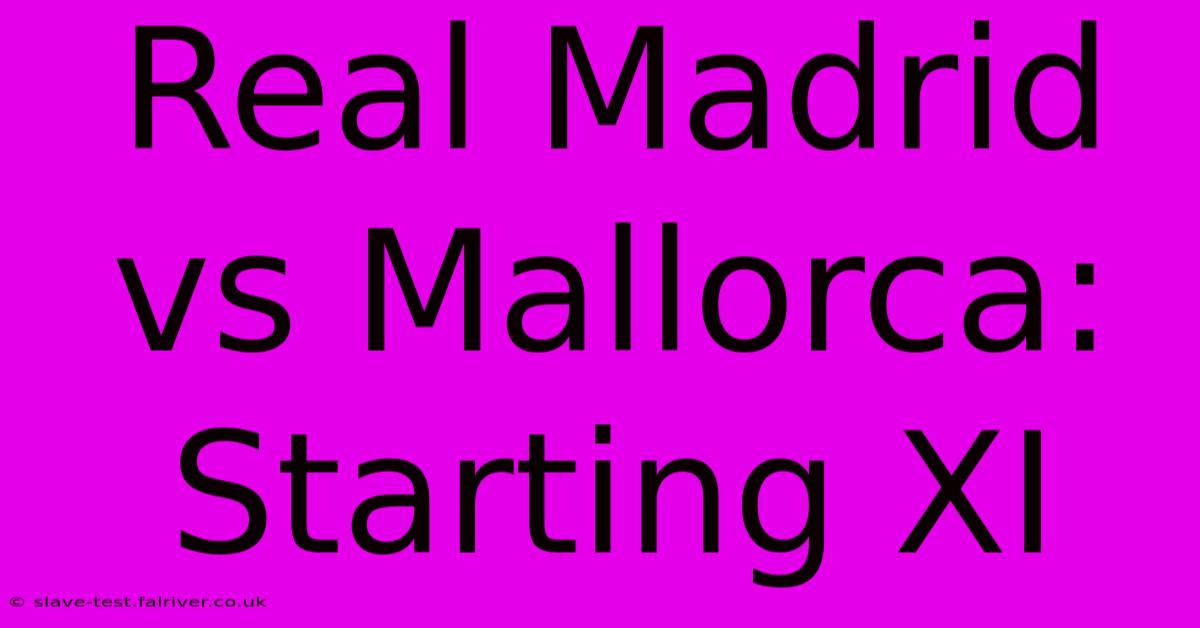 Real Madrid Vs Mallorca: Starting XI