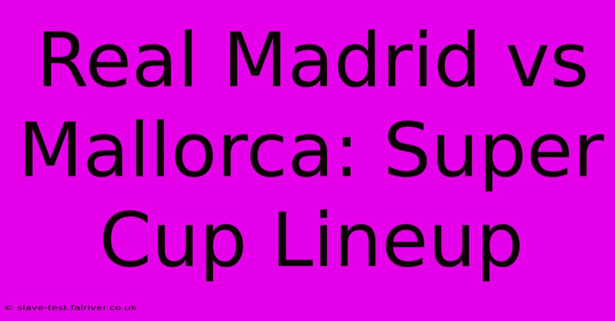 Real Madrid Vs Mallorca: Super Cup Lineup