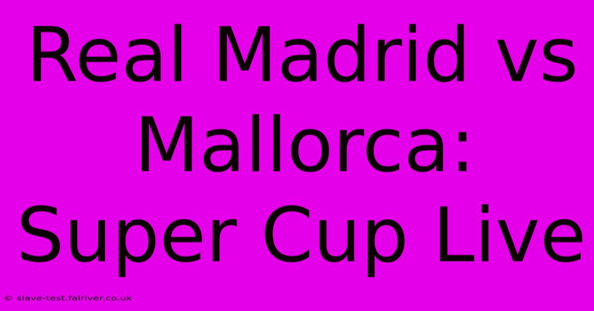 Real Madrid Vs Mallorca: Super Cup Live