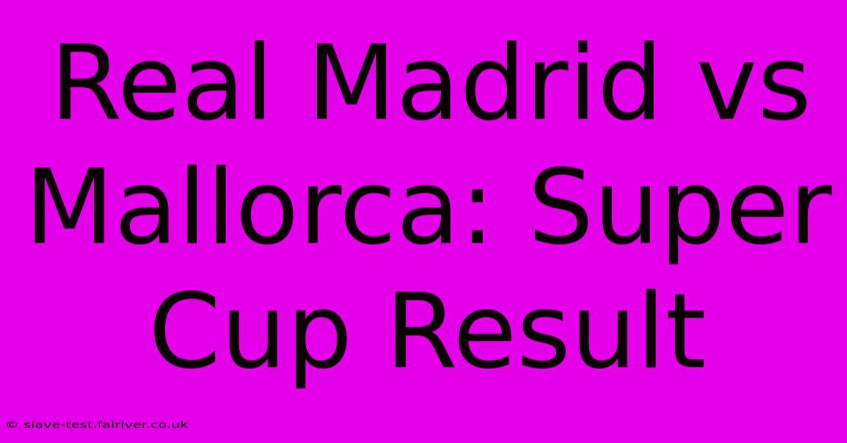 Real Madrid Vs Mallorca: Super Cup Result