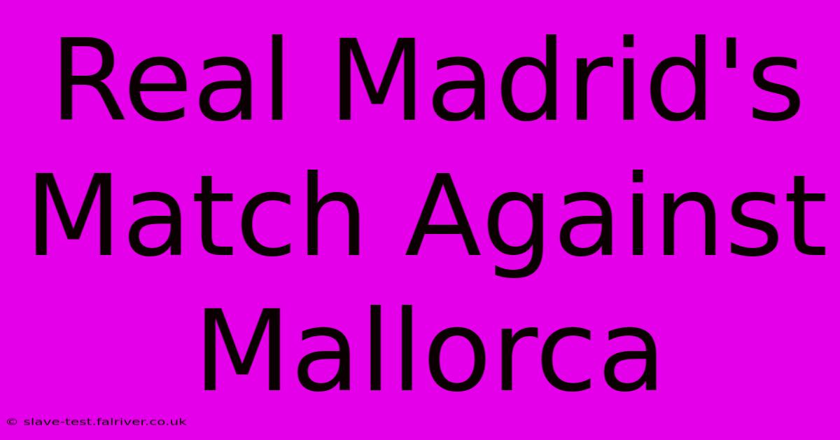 Real Madrid's Match Against Mallorca