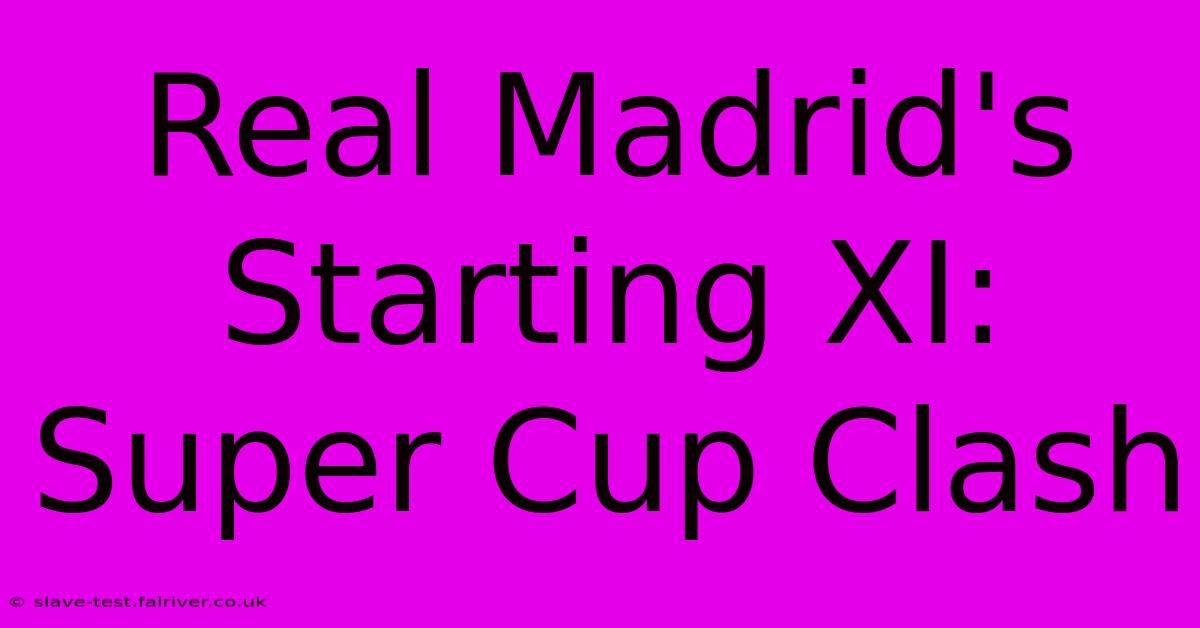 Real Madrid's Starting XI: Super Cup Clash