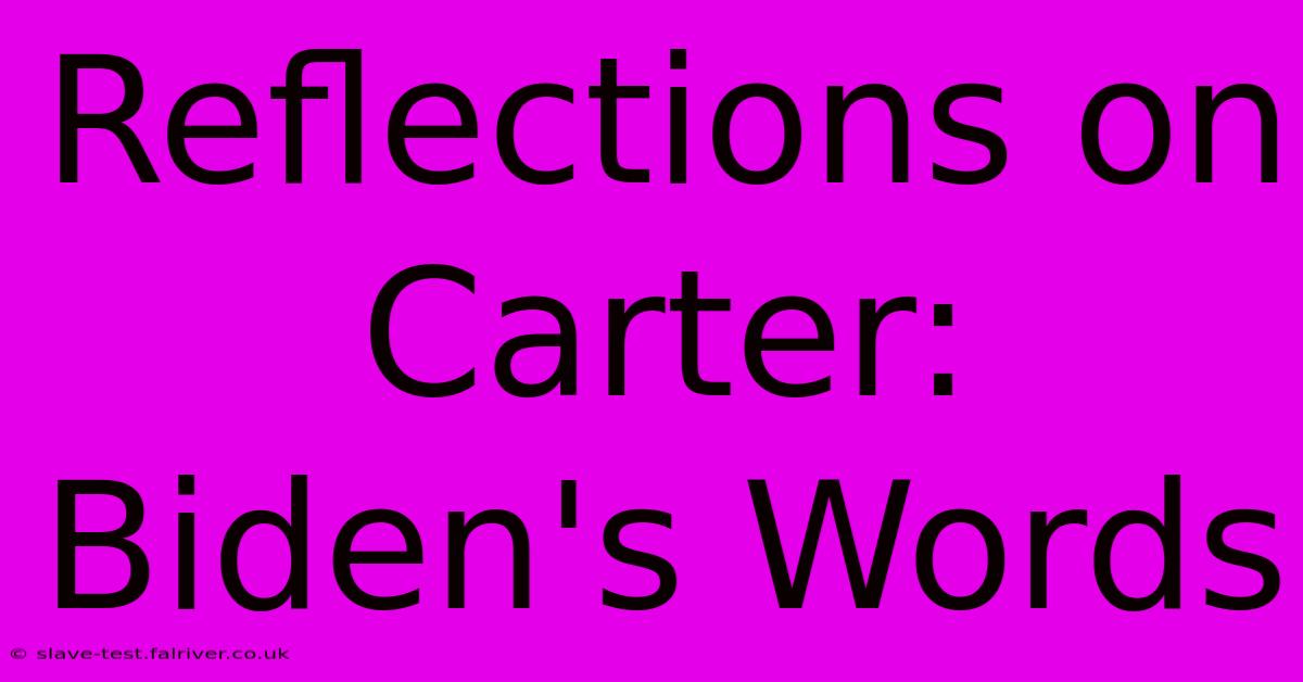 Reflections On Carter: Biden's Words