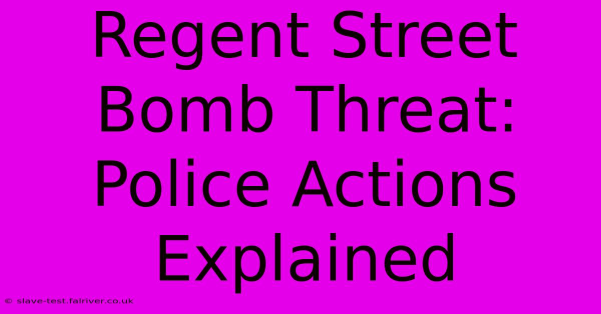 Regent Street Bomb Threat: Police Actions Explained